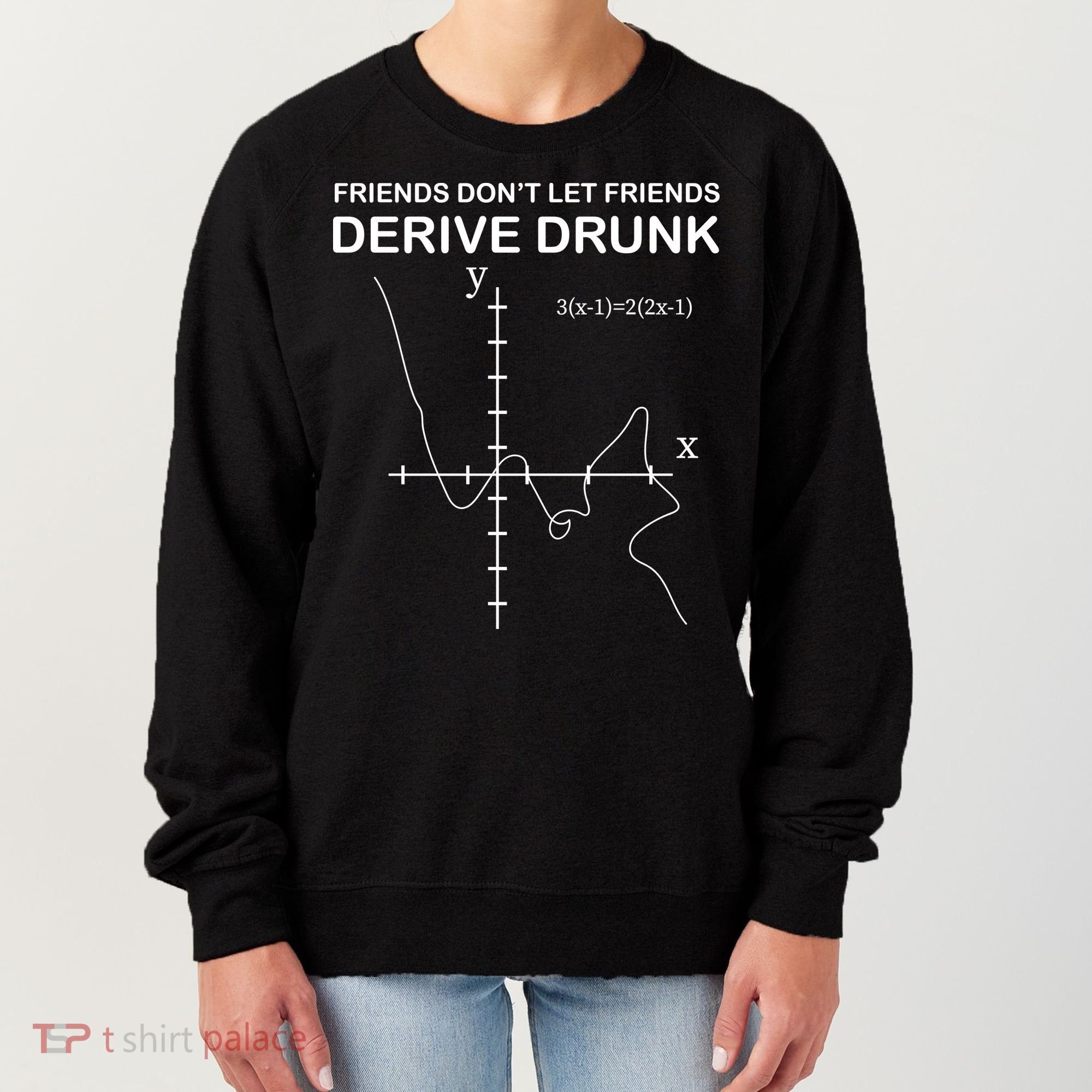 Friends Don't Let Friends Derive Drunk Women's Sweatshirt