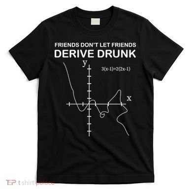 Friends Don't Let Friends Derive Drunk T-Shirt