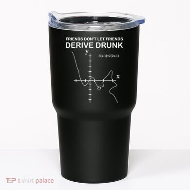 Friends Don't Let Friends Derive Drunk Tumbler
