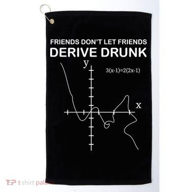Friends Don't Let Friends Derive Drunk Golf Towel