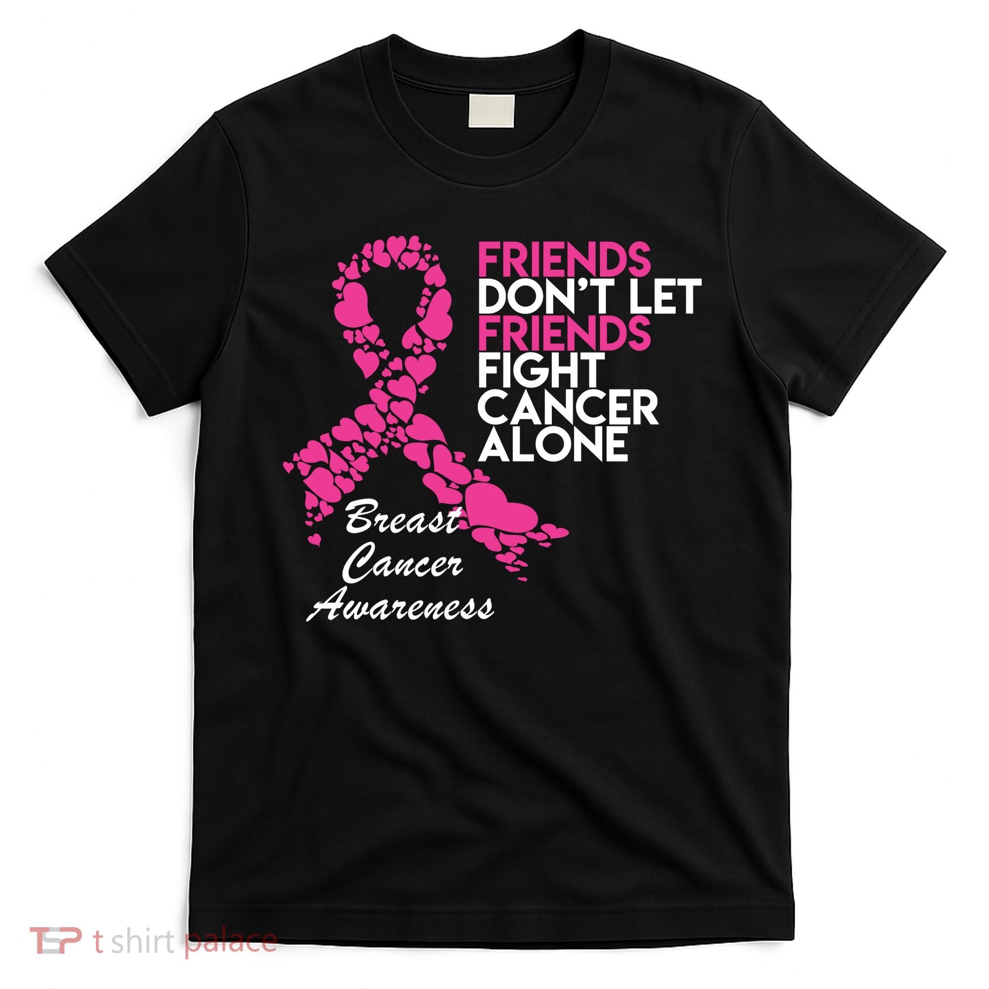 Friends Don't let Friends Fight Breast Cancer Alone T-Shirt