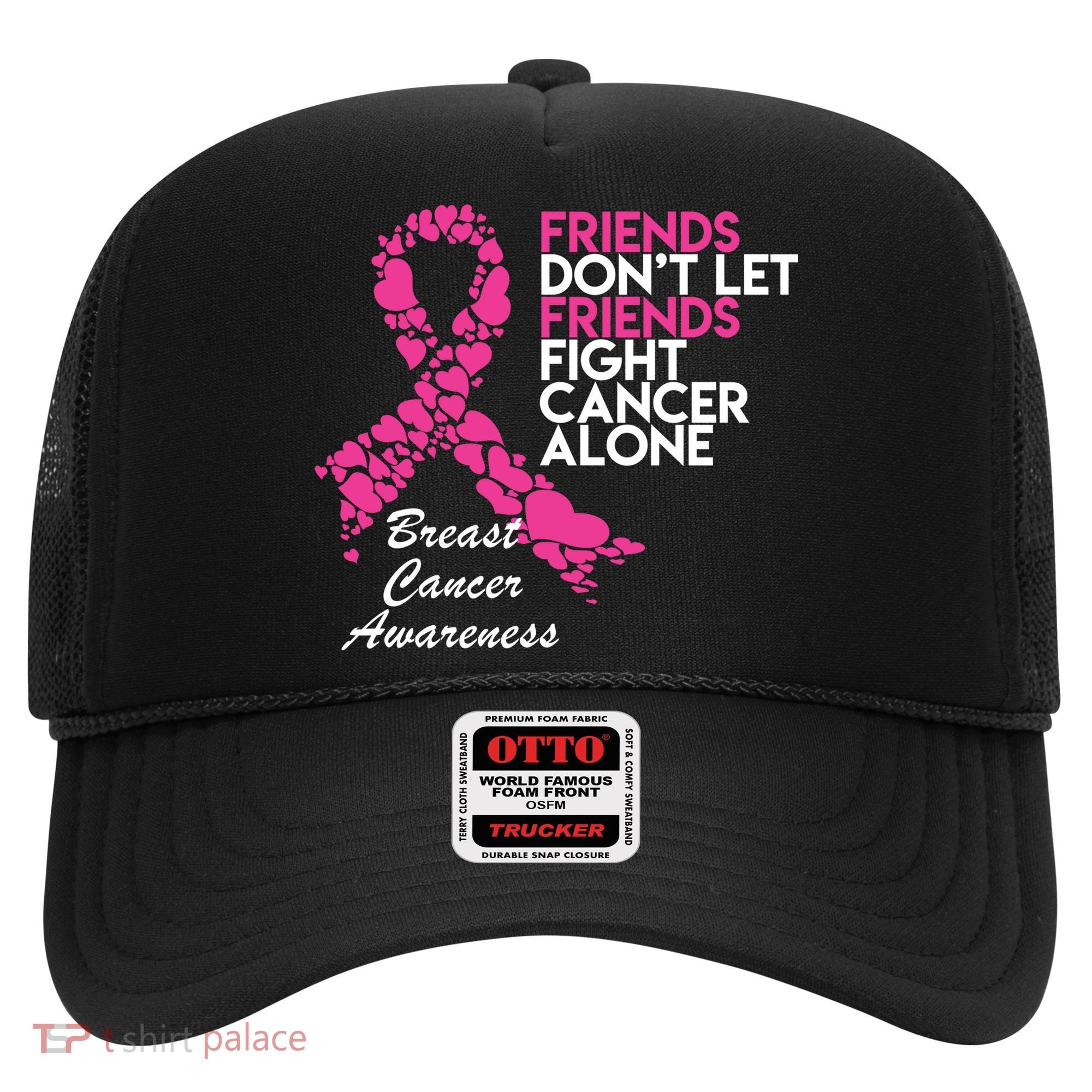 Friends Don't let Friends Fight Breast Cancer Alone Hat
