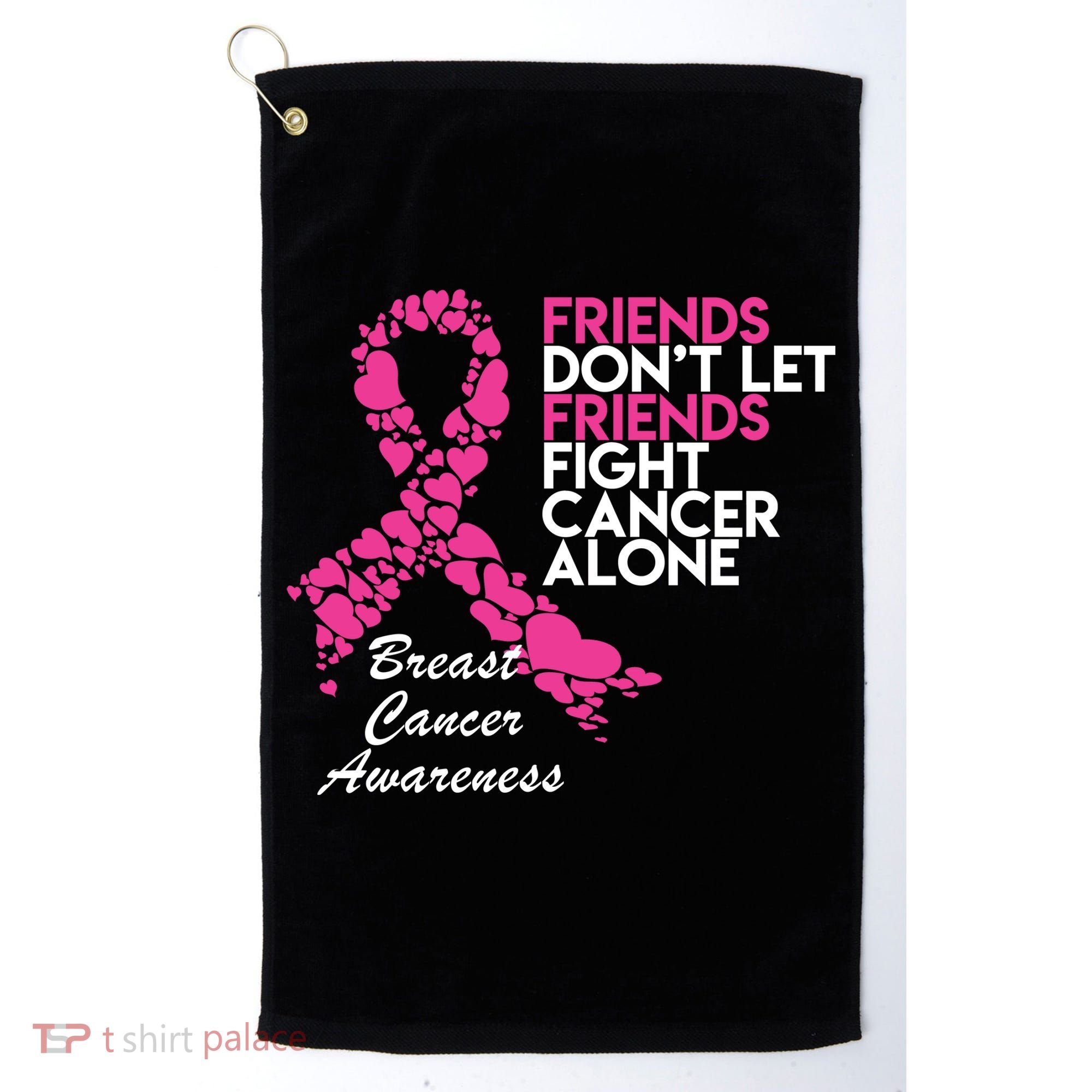 Friends Don't let Friends Fight Breast Cancer Alone Golf Towel