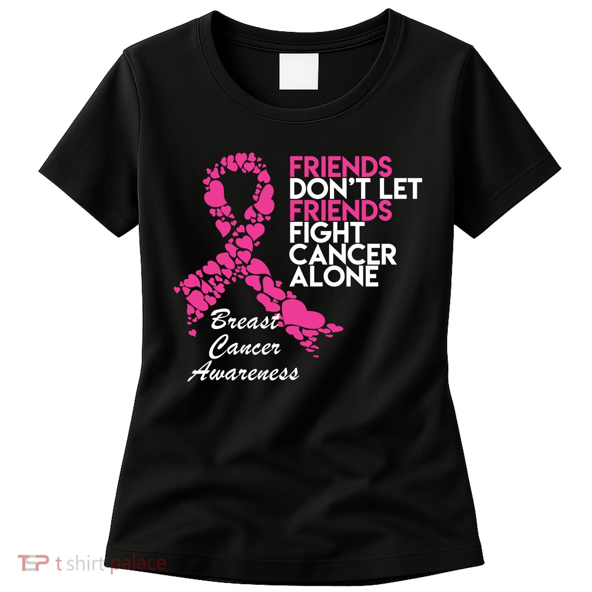 Friends Don't let Friends Fight Breast Cancer Alone Women's T-Shirt