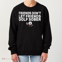 Friends Don't Let Friends Golf Sober Women's Sweatshirt thumb 0