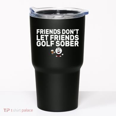 Friends Don't Let Friends Golf Sober Tumbler