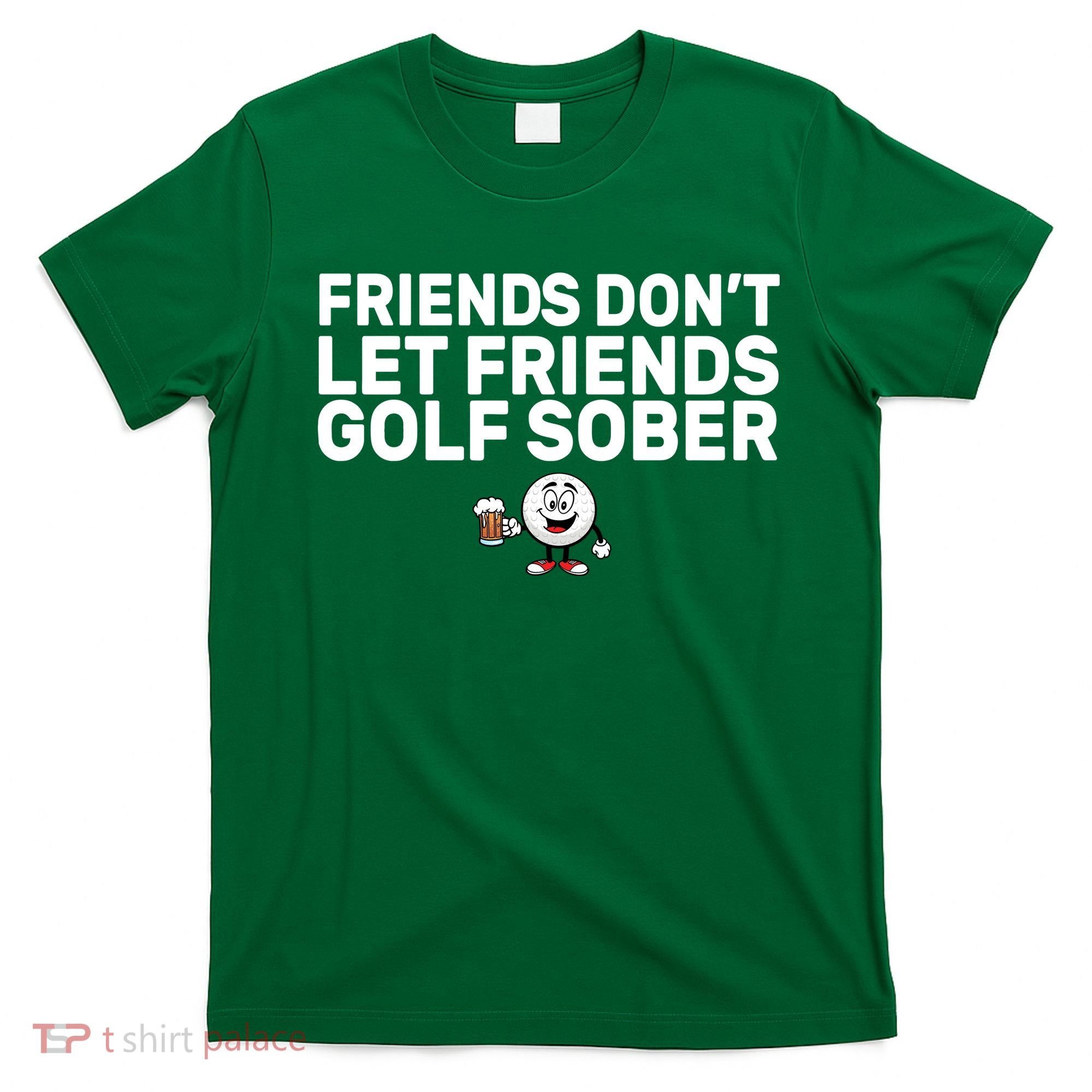 Friends Don't Let Friends Golf Sober T-Shirt