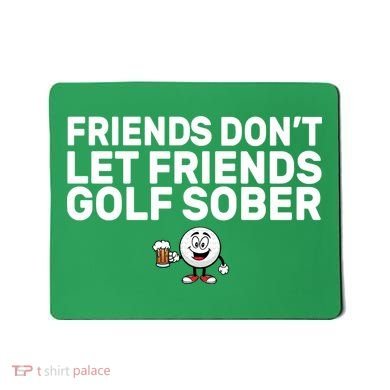 Friends Don't Let Friends Golf Sober Mousepad