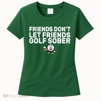 Friends Don't Let Friends Golf Sober Women's T-Shirt