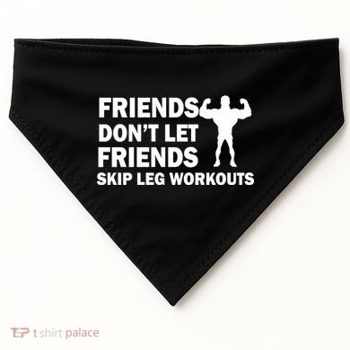 Friends Don't Let Friends Skip Leg Workouts USA-Made Doggie Bandana