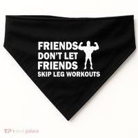 Friends Don't Let Friends Skip Leg Workouts USA-Made Doggie Bandana thumb 0