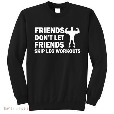Friends Don't Let Friends Skip Leg Workouts Sweatshirt