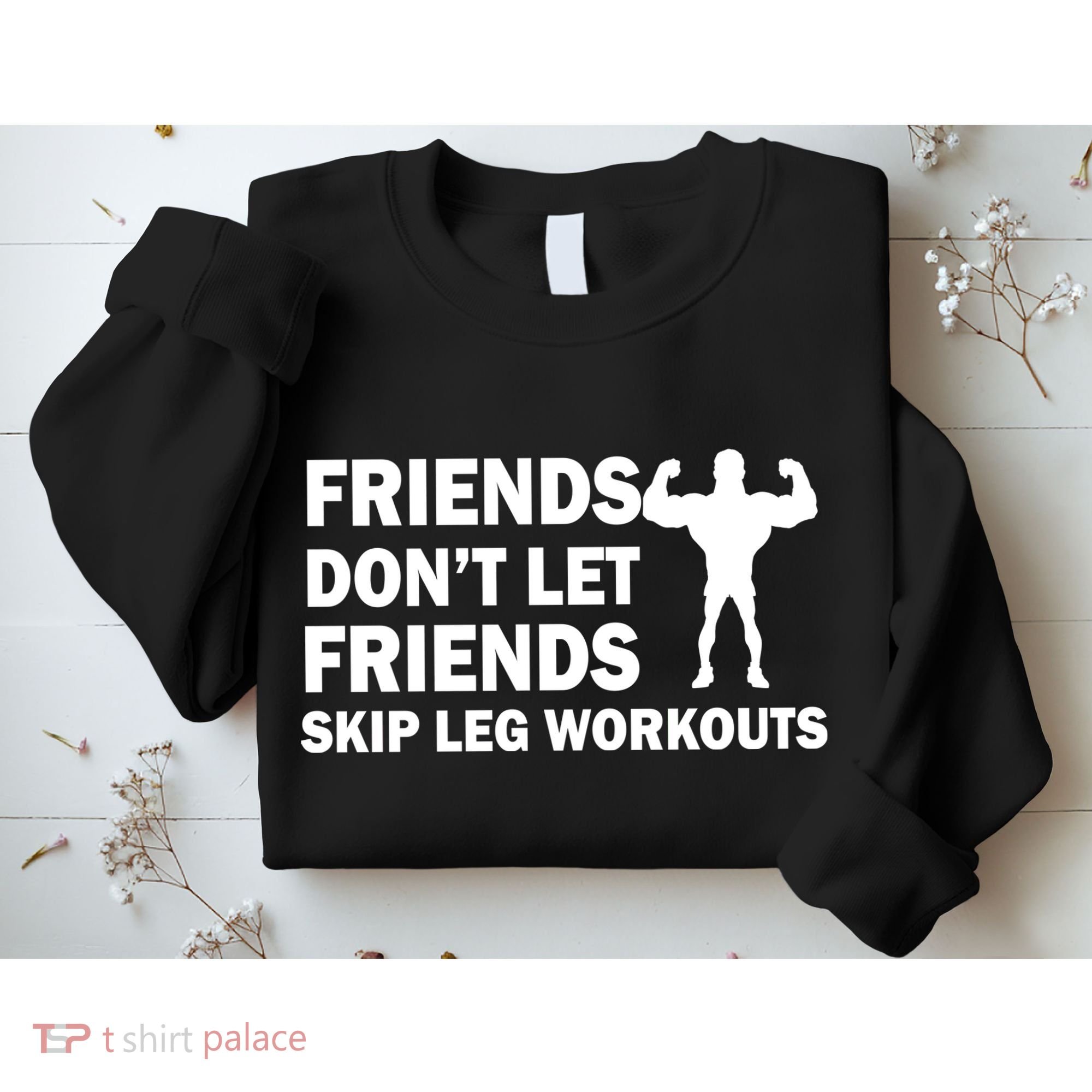 Friends Don't Let Friends Skip Leg Workouts Sweatshirt