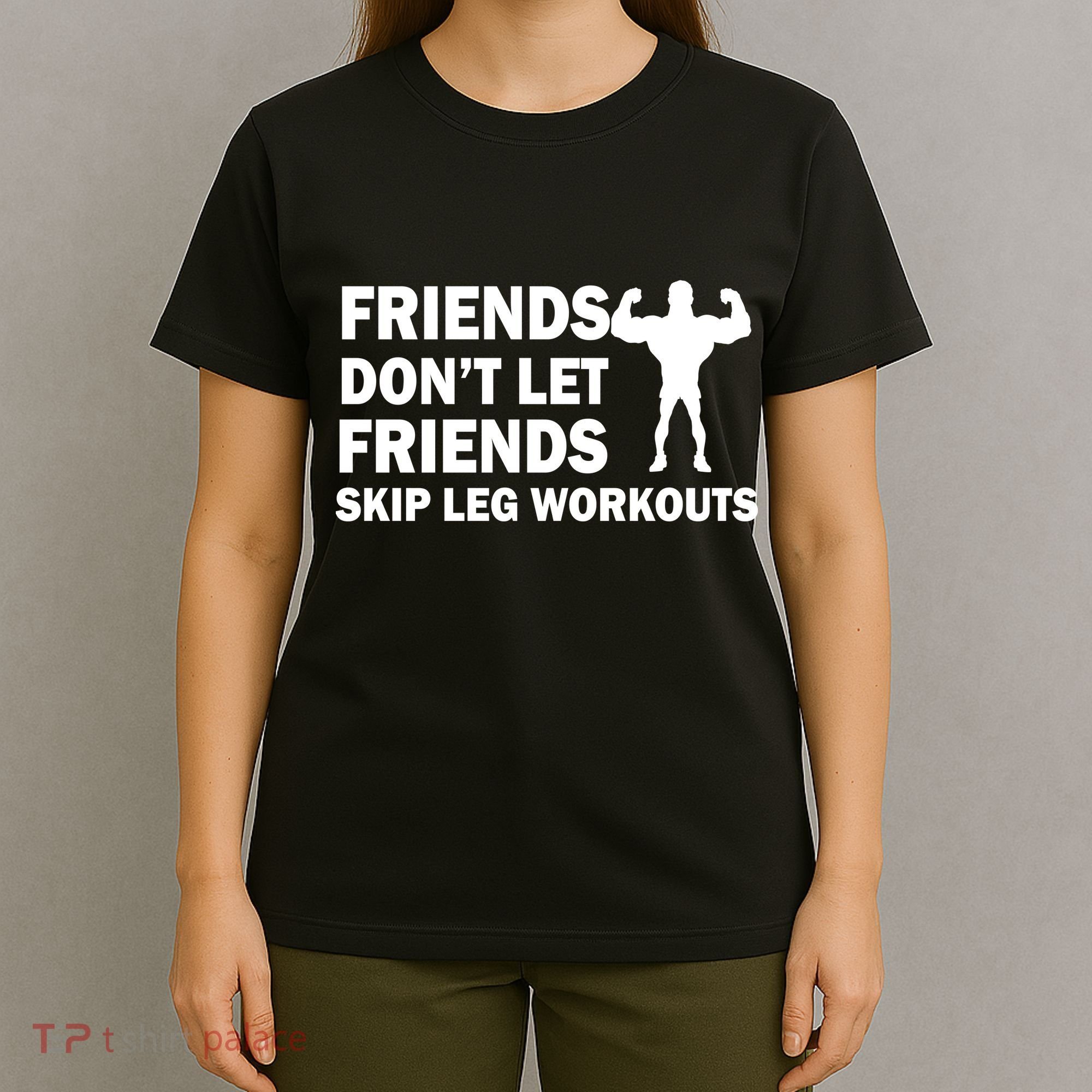 Friends Don't Let Friends Skip Leg Workouts T-Shirt