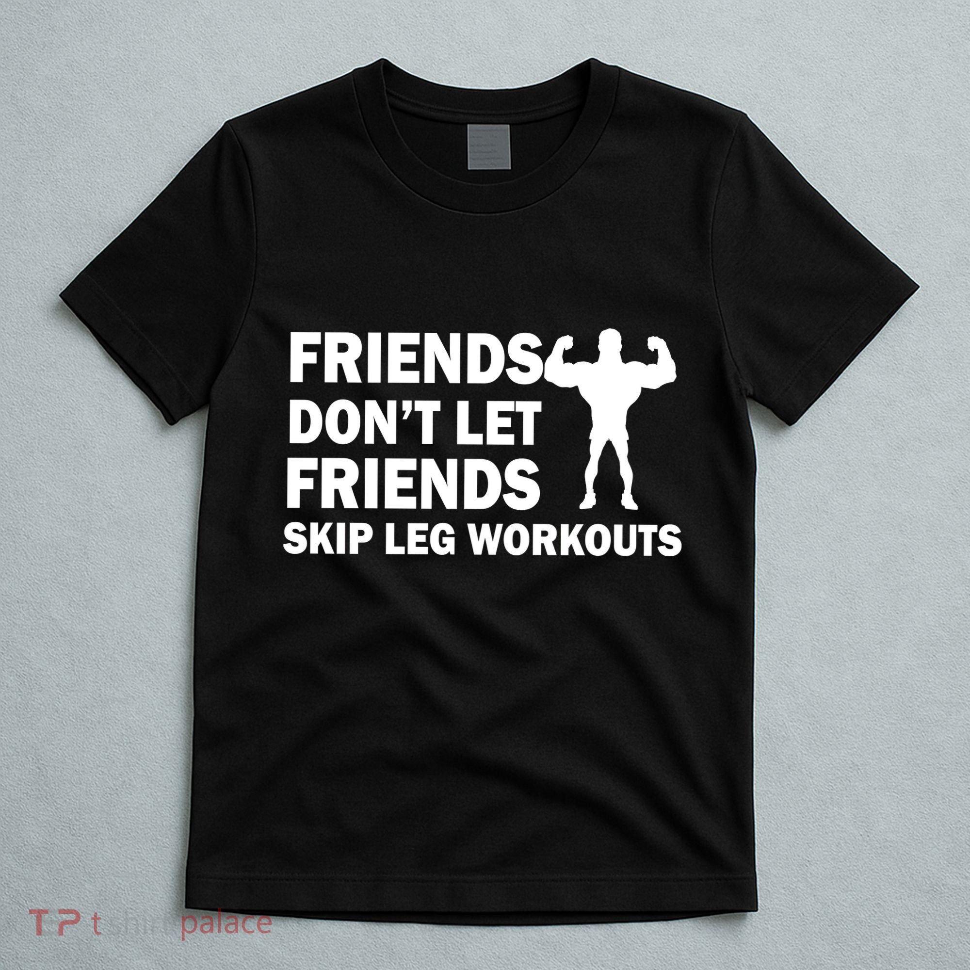 Friends Don't Let Friends Skip Leg Workouts T-Shirt