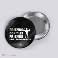 Friends Don't Let Friends Skip Leg Workouts Button thumb 0