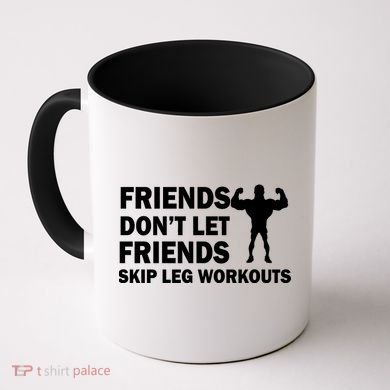 Friends Don't Let Friends Skip Leg Workouts Coffee Mug