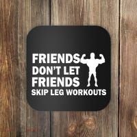 Friends Don't Let Friends Skip Leg Workouts Coaster thumb 0