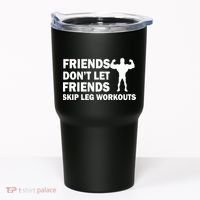 Friends Don't Let Friends Skip Leg Workouts Tumbler thumb 0