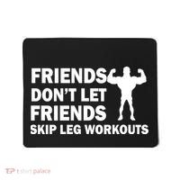 Friends Don't Let Friends Skip Leg Workouts Mousepad thumb 0