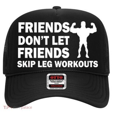Friends Don't Let Friends Skip Leg Workouts Hat