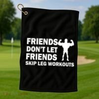 Friends Don't Let Friends Skip Leg Workouts Golf Towel thumb 1