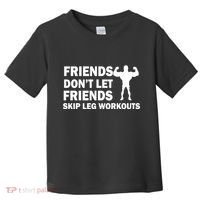 Friends Don't Let Friends Skip Leg Workouts Toddler T-Shirt thumb 0