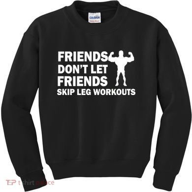 Friends Don't Let Friends Skip Leg Workouts Kids Sweatshirt