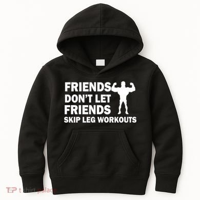 Friends Don't Let Friends Skip Leg Workouts Kids Hoodie