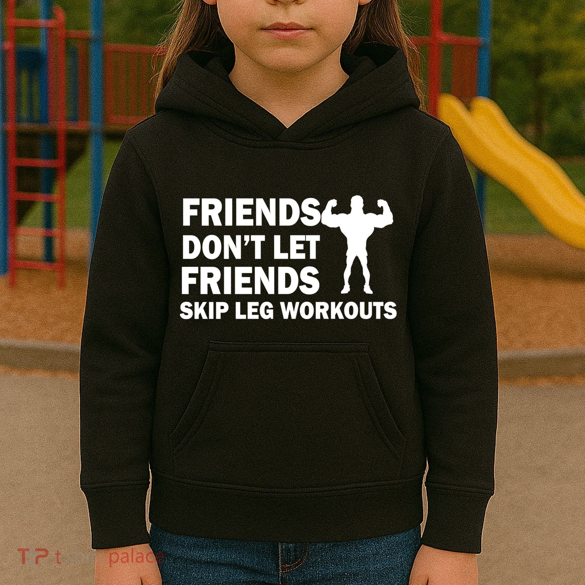 Friends Don't Let Friends Skip Leg Workouts Kids Hoodie