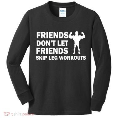 Friends Don't Let Friends Skip Leg Workouts Kids Long Sleeve Shirt