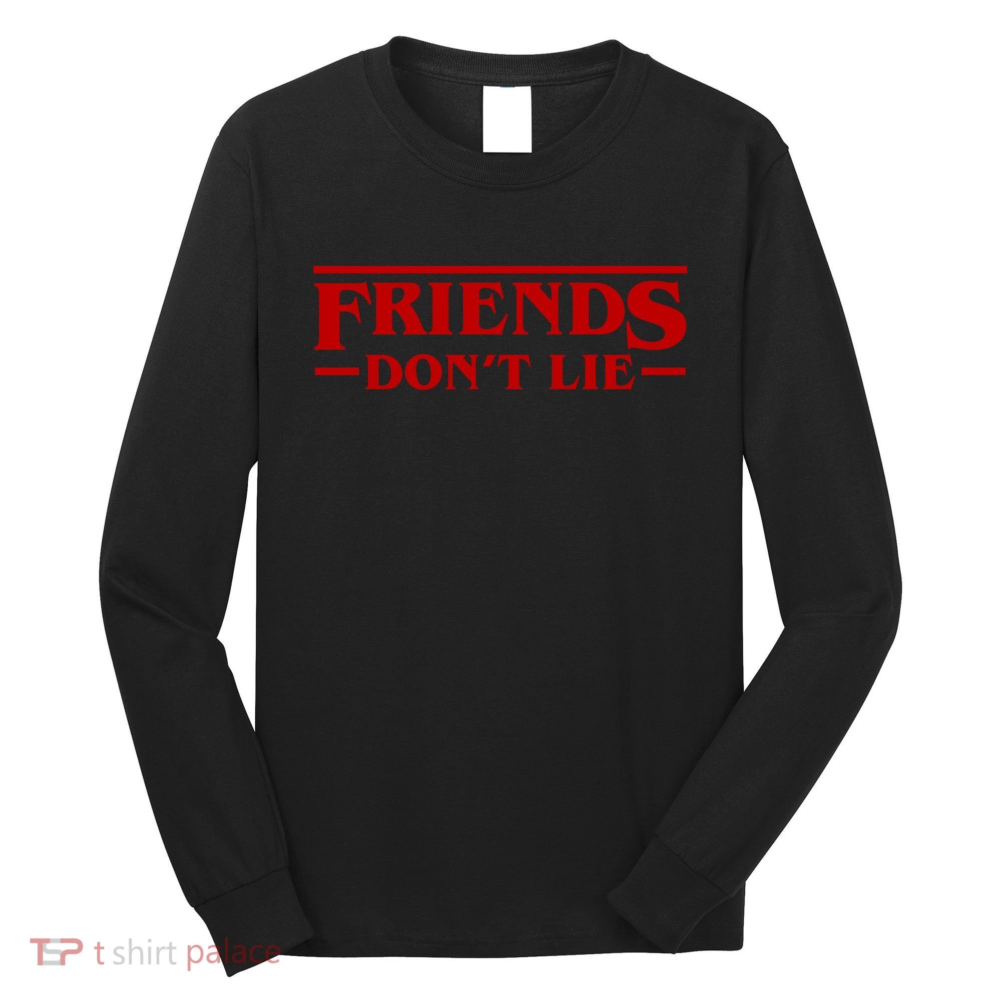 Friends Dont Lie Long Sleeve Shirt