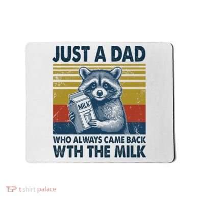 Funny Raccoon Just A Dad Who Always Came Back With The Milk Mousepad