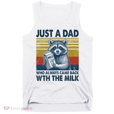 Funny Raccoon Just A Dad Who Always Came Back With The Milk Tank Top