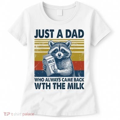 Funny Raccoon Just A Dad Who Always Came Back With The Milk Women's T-Shirt