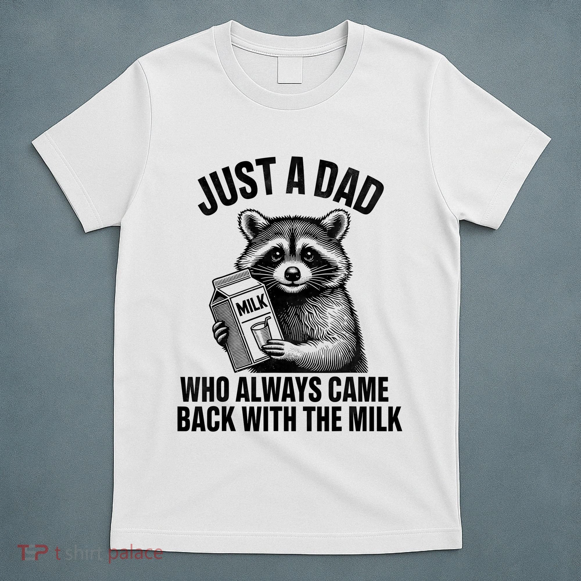 Funny Raccoon Just A Dad Who Always Came Back With The Milk T-Shirt