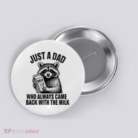 Funny Raccoon Just A Dad Who Always Came Back With The Milk Button thumb 0