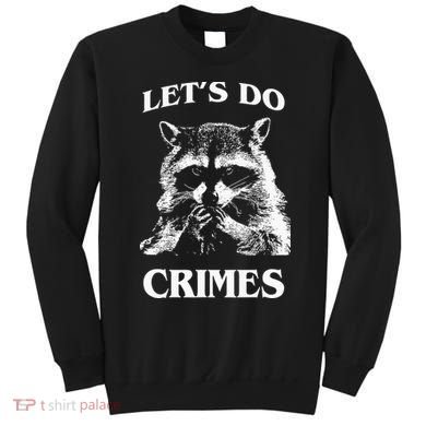 Funny Raccoon Lets Do Crimes Trashed Racoon Panda Lovers Sweatshirt