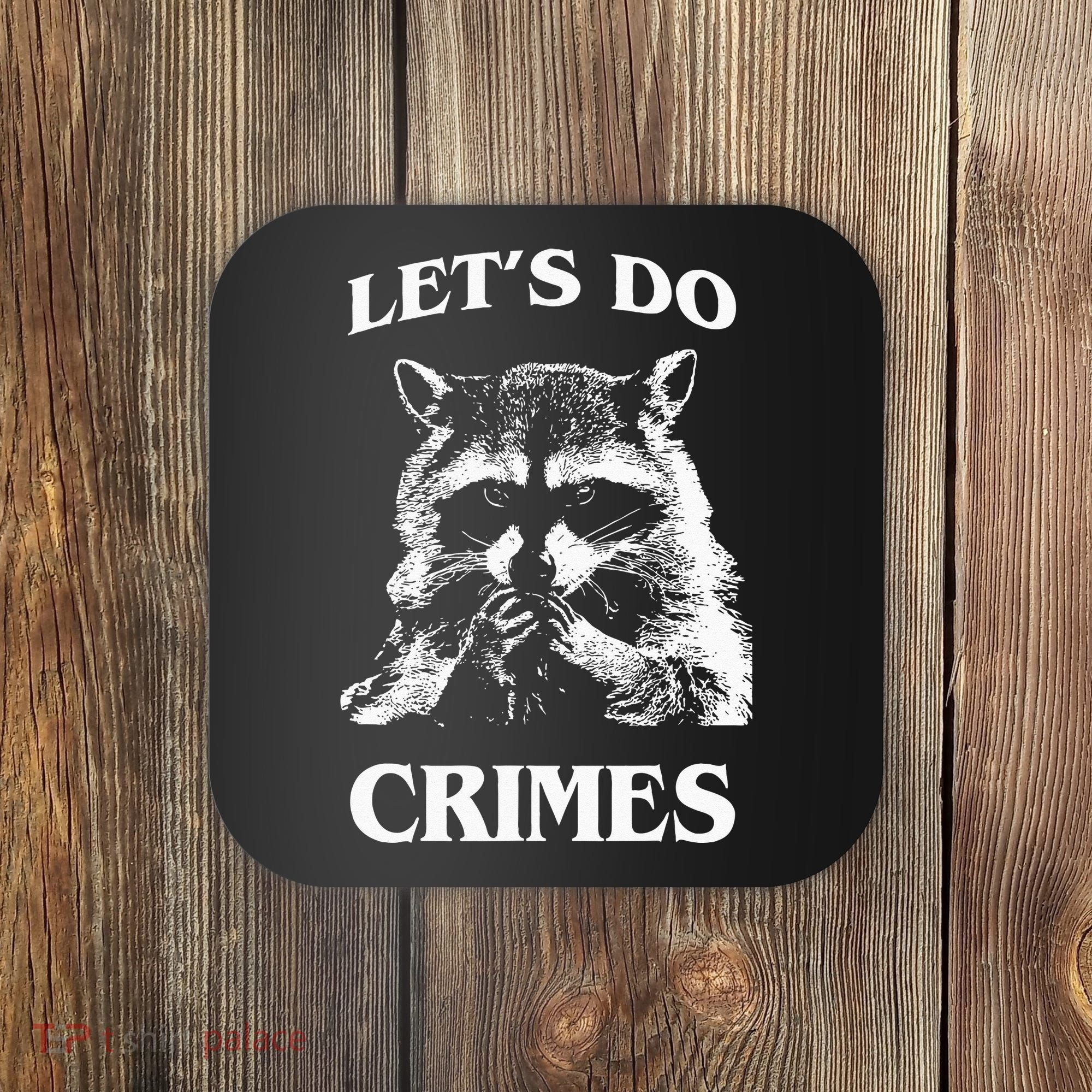 Funny Raccoon Lets Do Crimes Trashed Racoon Panda Lovers Coaster
