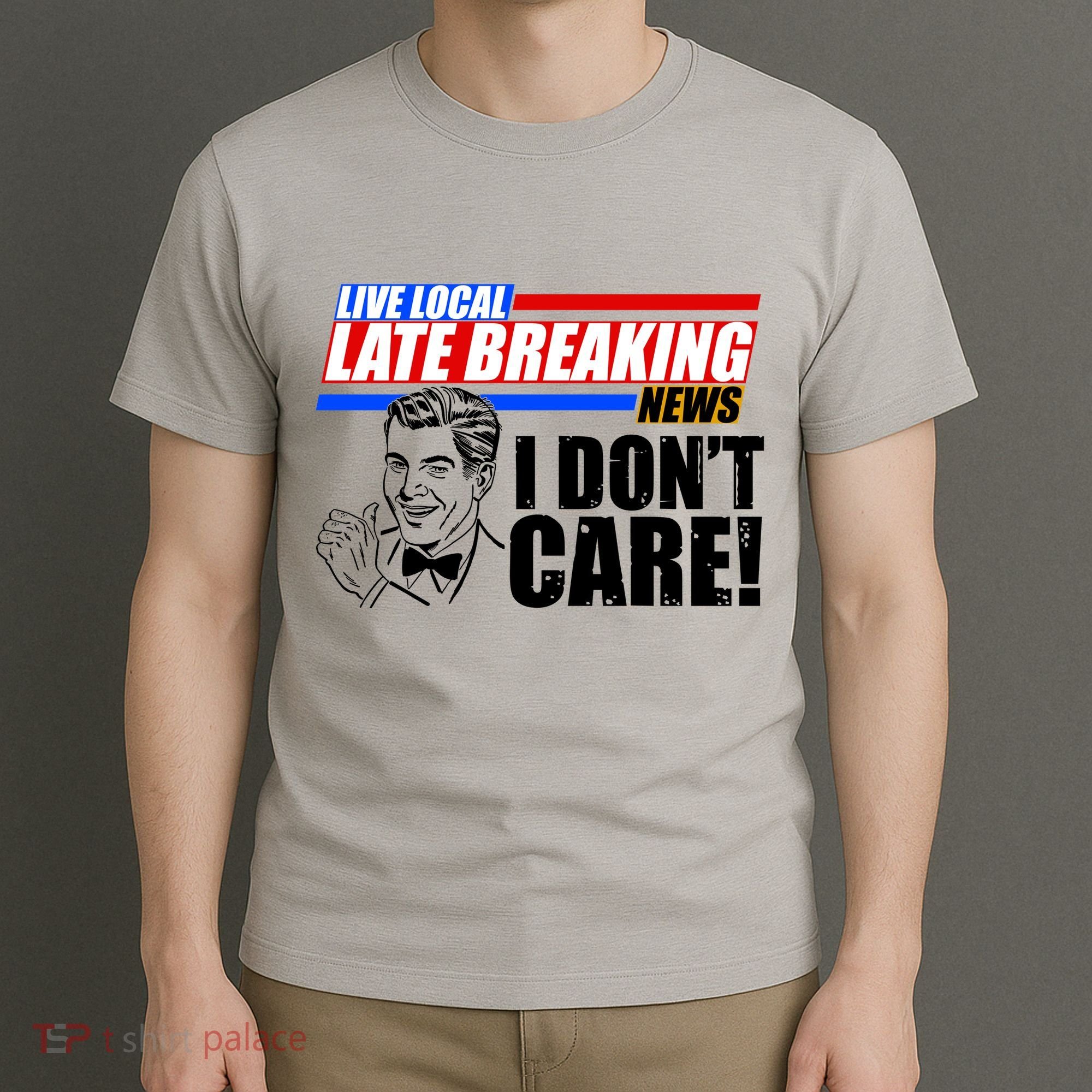 Funny Retro Live Local Late Breaking News I Don't Care T-Shirt