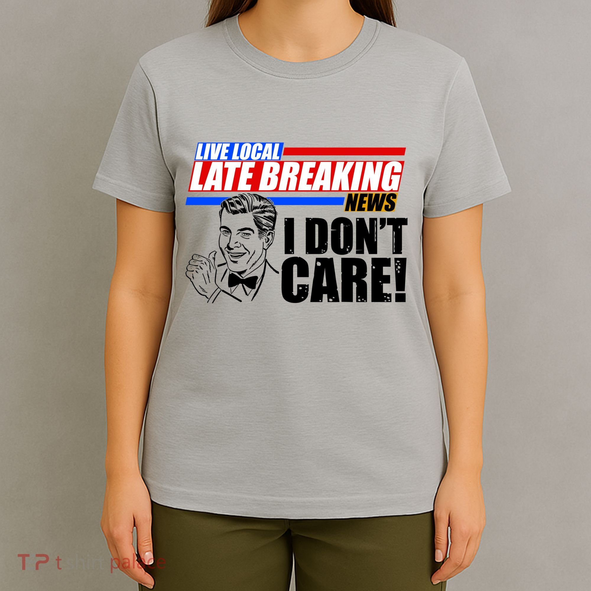Funny Retro Live Local Late Breaking News I Don't Care T-Shirt