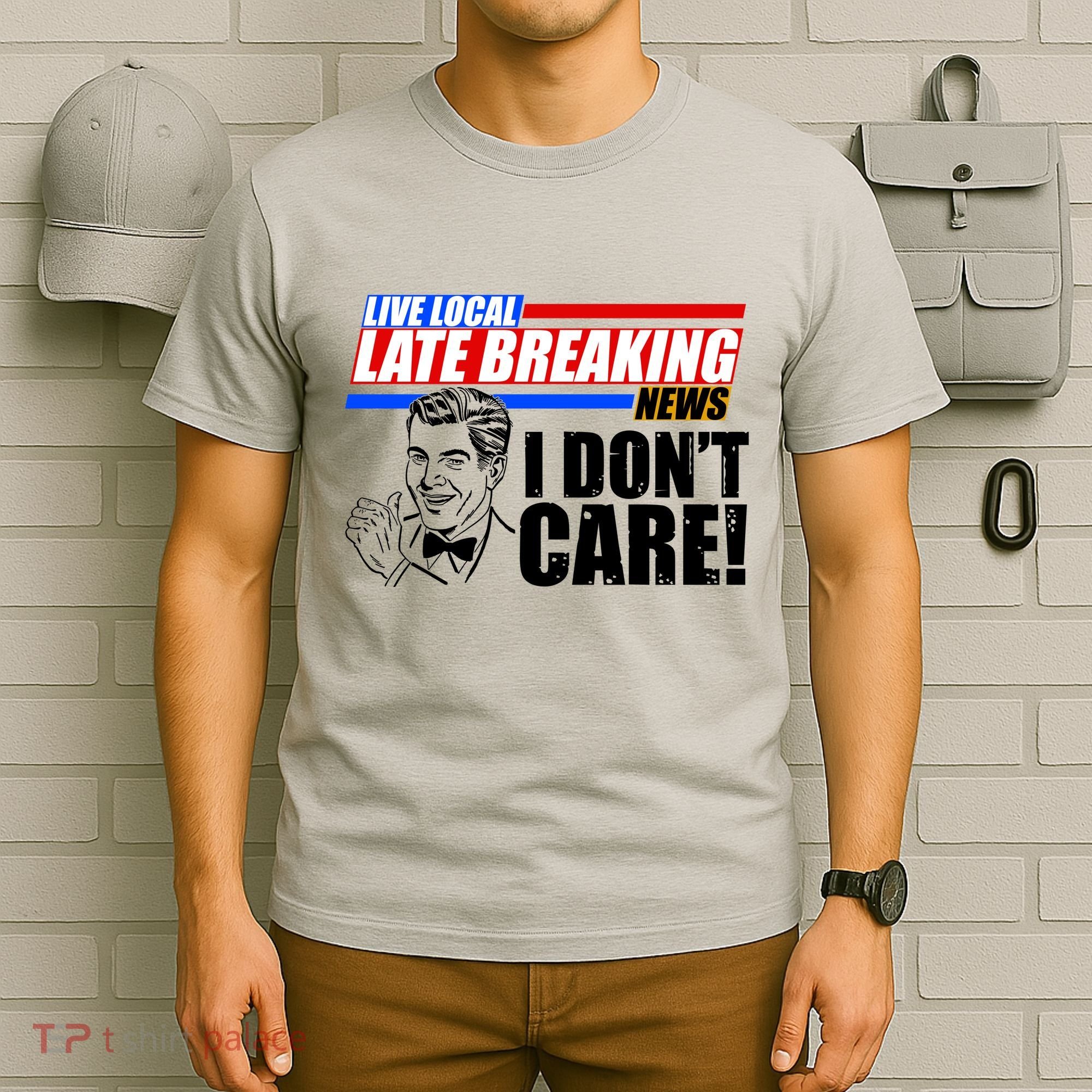 Funny Retro Live Local Late Breaking News I Don't Care T-Shirt