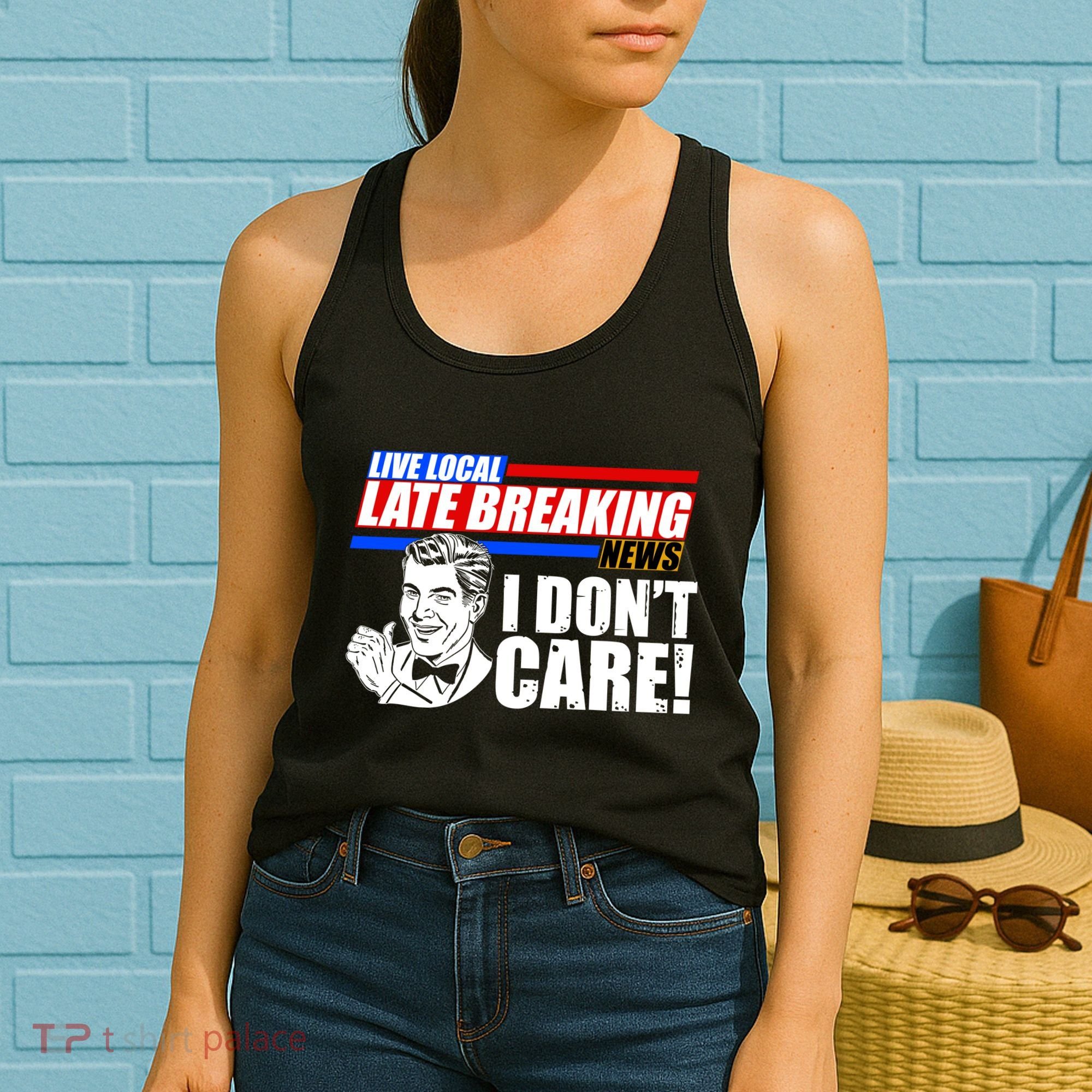 Funny Retro Live Local Late Breaking News I Don't Care Women's Tank Top
