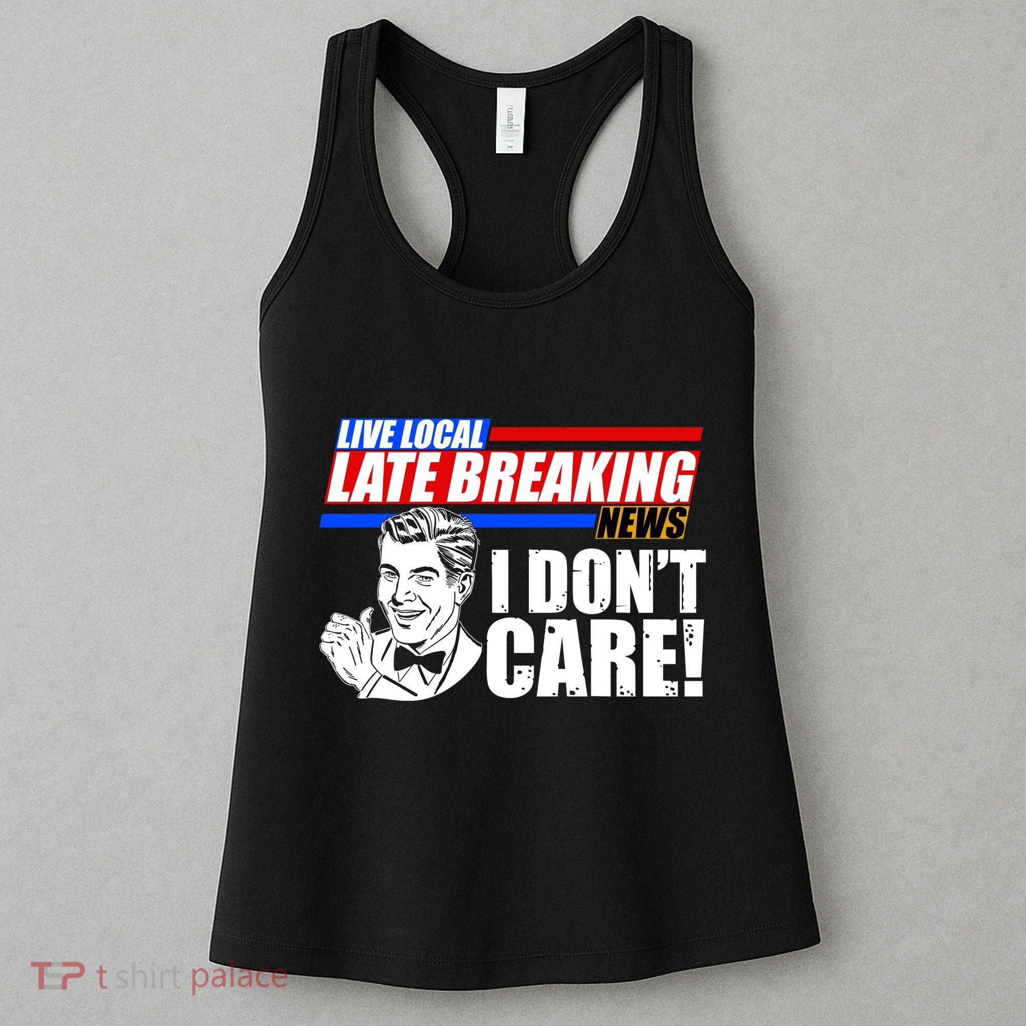 Funny Retro Live Local Late Breaking News I Don't Care Women's Tank Top