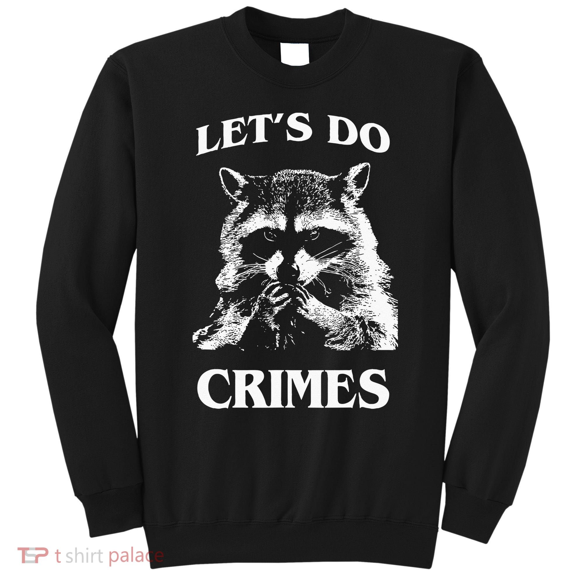 Funny Raccoon Lets Do Crimes Trashed Racoon Panda Lovers Sweatshirt