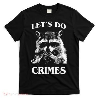 Funny Raccoon Lets Do Crimes Trashed Racoon Panda Lovers T-Shirt