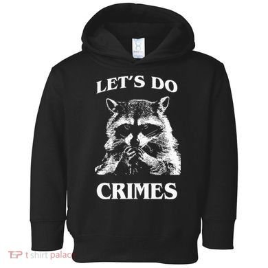 Funny Raccoon Lets Do Crimes Trashed Racoon Panda Lovers Toddler Hoodie