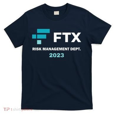 FTX Risk Management Dept 2023 Trading Trader Funny Gift T-Shirt