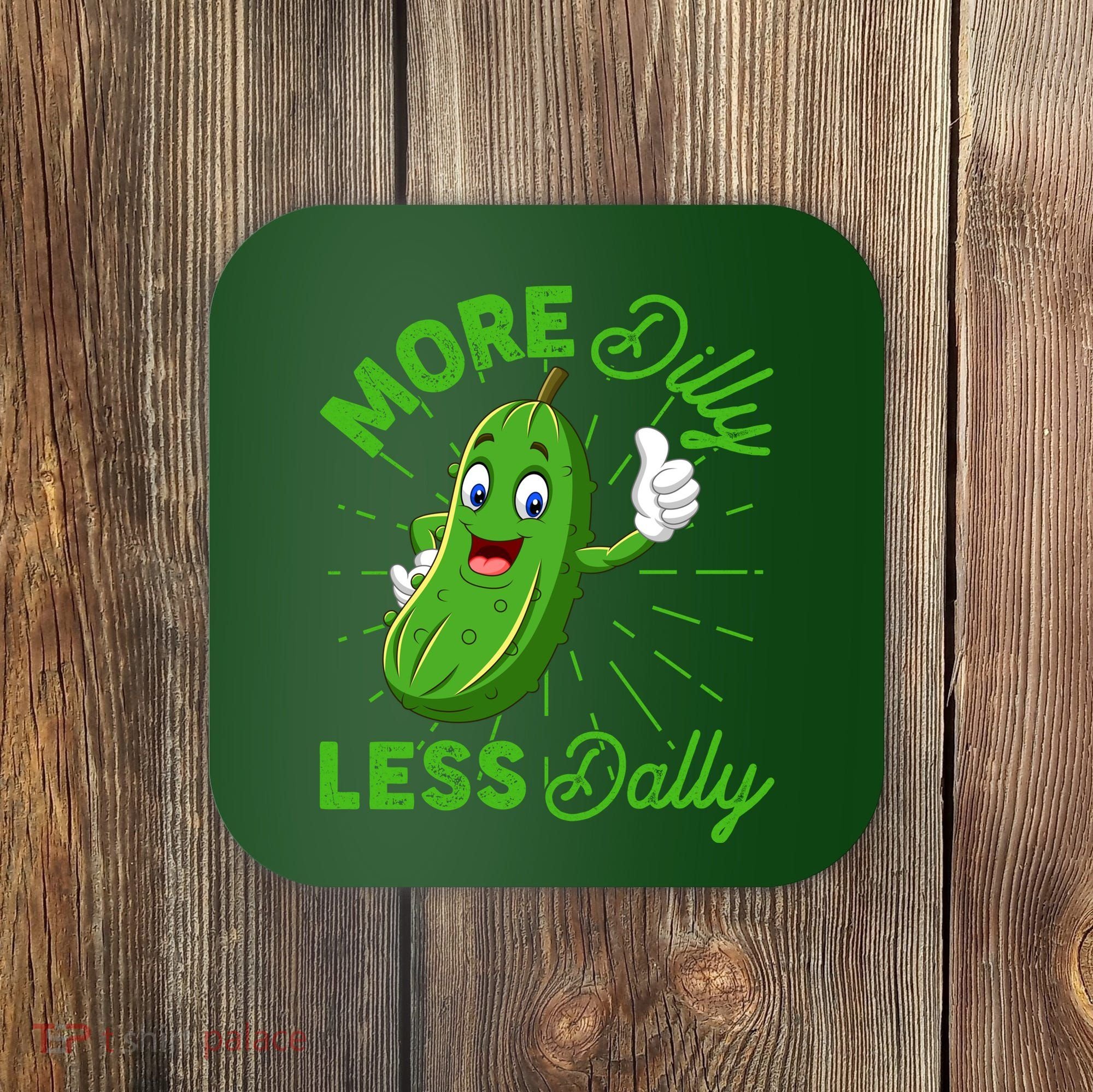 Funny Retro More Dilly Less Dally Pickle Coaster