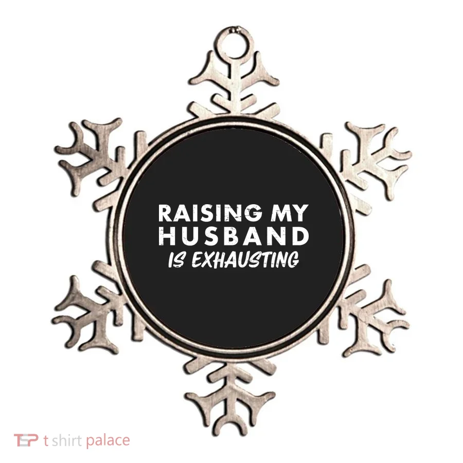 Funny Raising My Husband Is Exhausting Ornament
